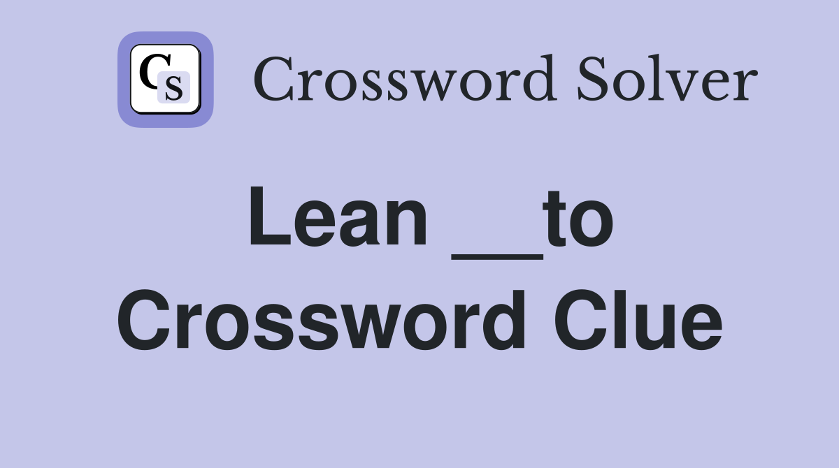 Lean __to Crossword Clue