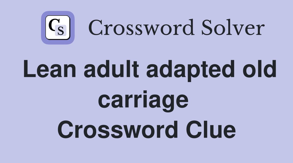 Lean adult adapted old carriage  Crossword Clue