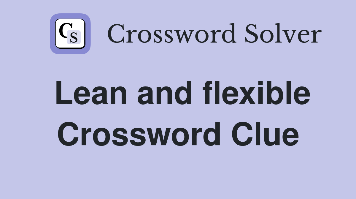 Lean and flexible Crossword Clue
