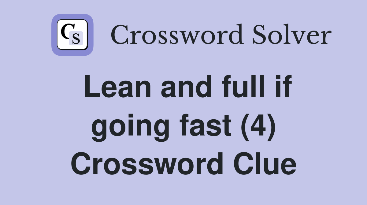 Lean and full if going fast (4) Crossword Clue