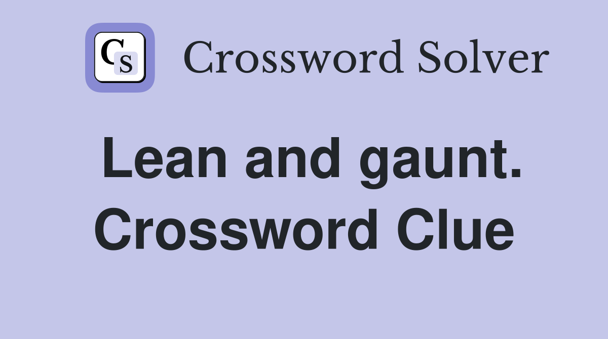 Lean and gaunt. Crossword Clue