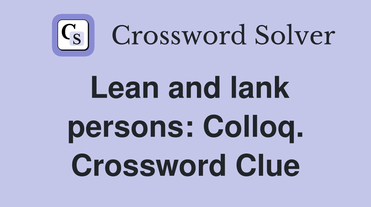 Lean and lank persons: Colloq. Crossword Clue