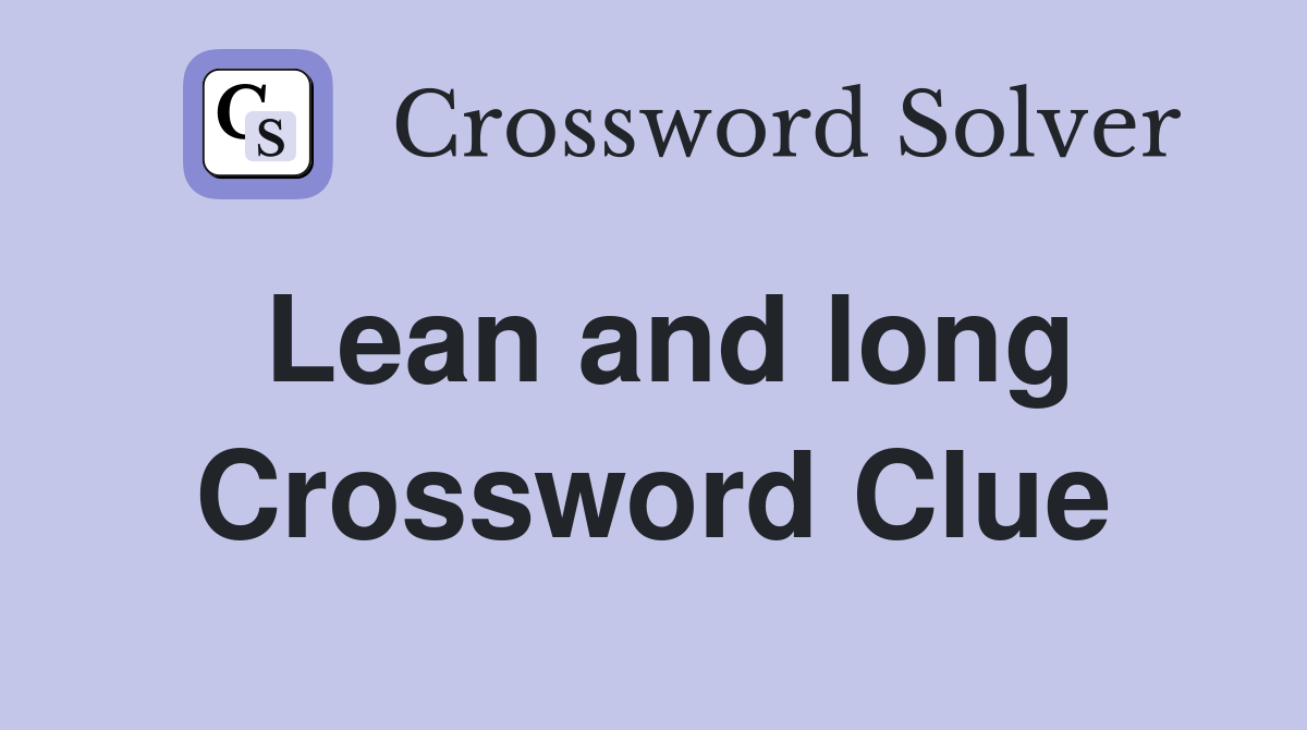 Lean and long Crossword Clue