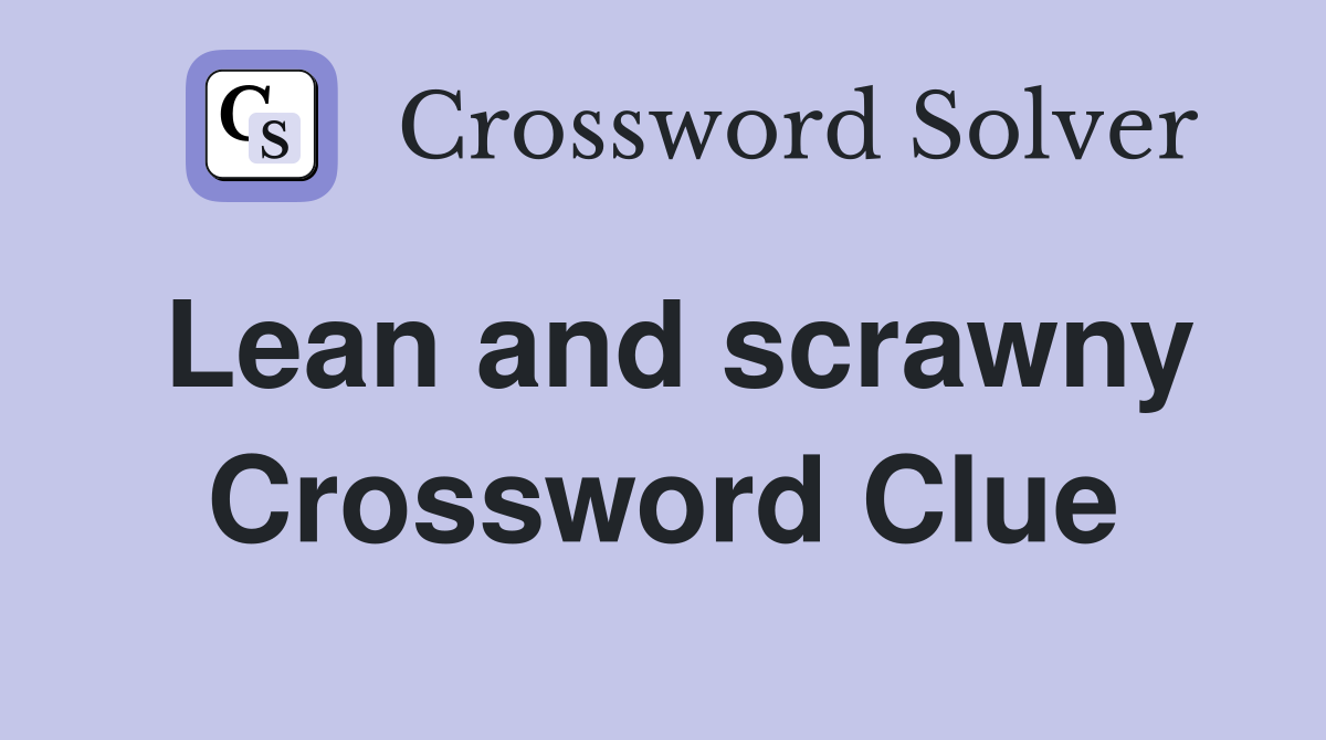 Lean and scrawny Crossword Clue