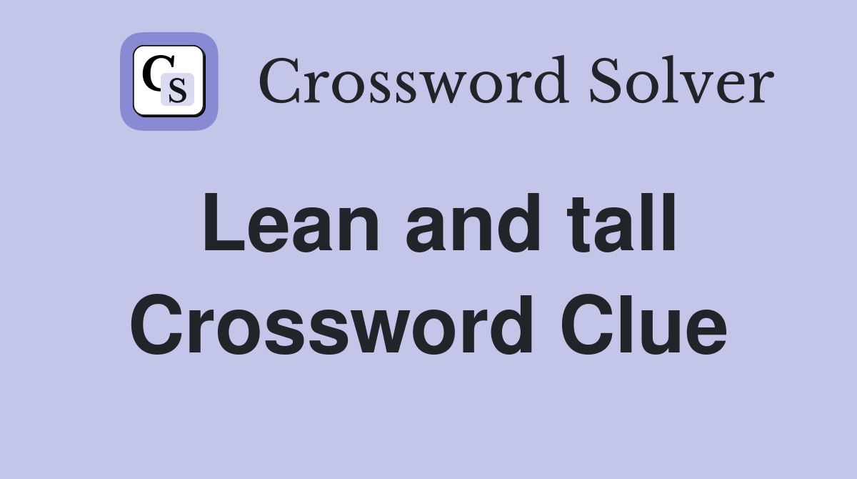 Lean and tall Crossword Clue