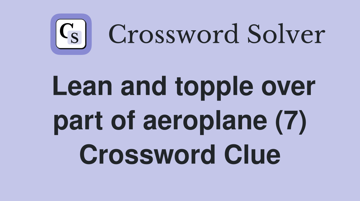 Lean and topple over part of aeroplane (7) Crossword Clue