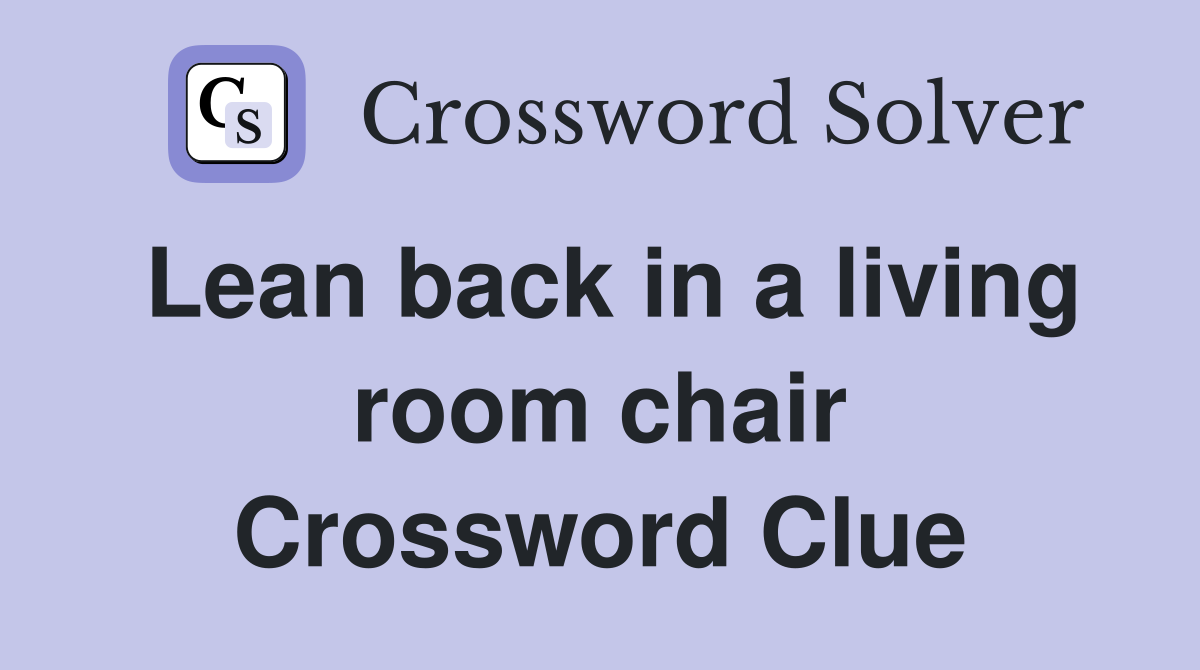 Lean back in a living room chair Crossword Clue