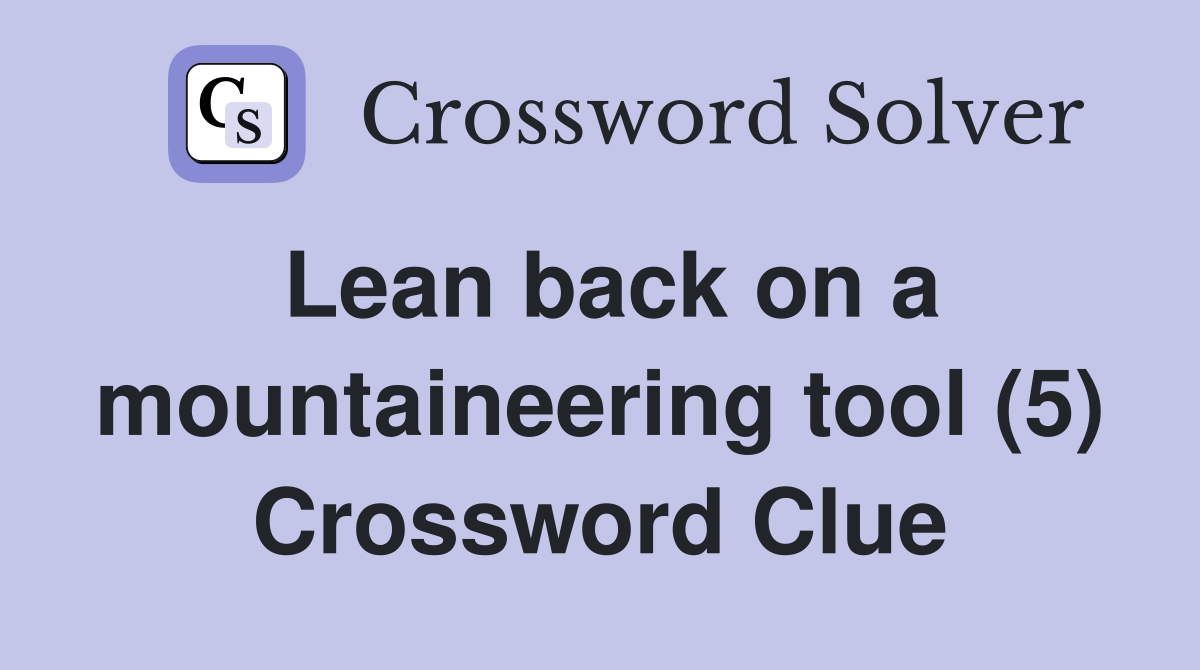 Lean back on a mountaineering tool (5) Crossword Clue
