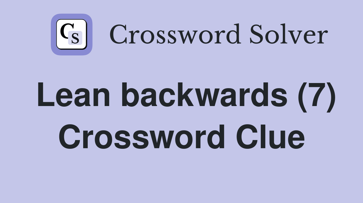 Lean backwards (7) Crossword Clue
