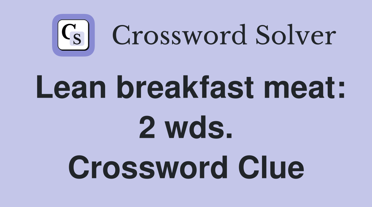 Lean breakfast meat: 2 wds. Crossword Clue