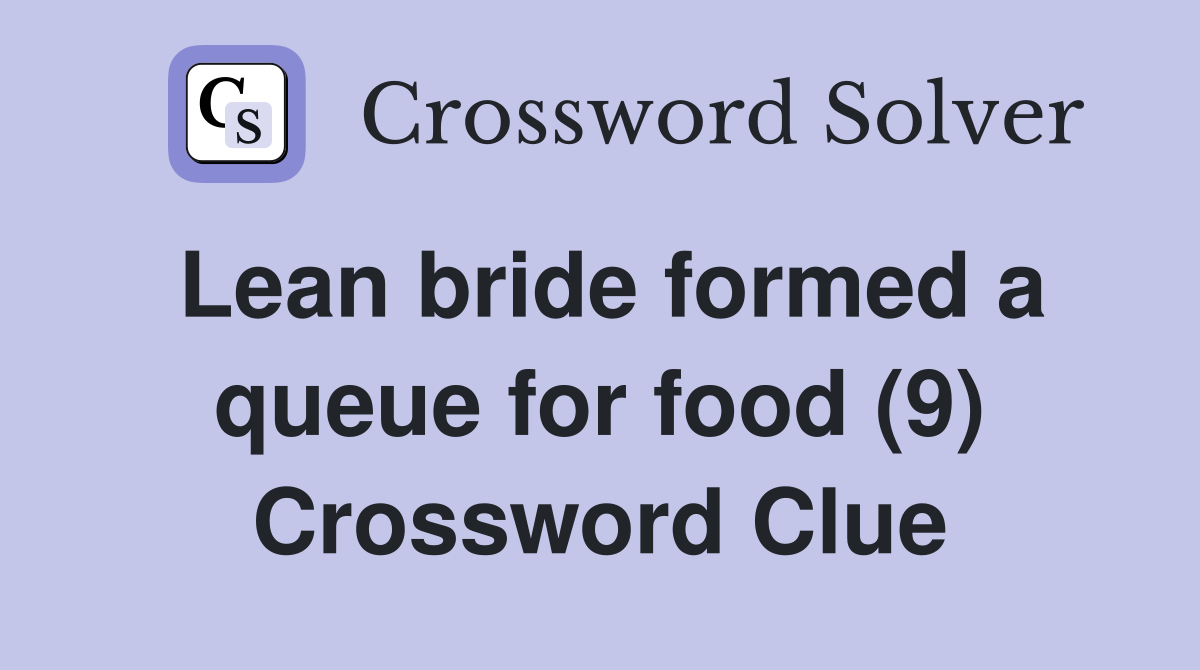 Lean bride formed a queue for food (9) Crossword Clue