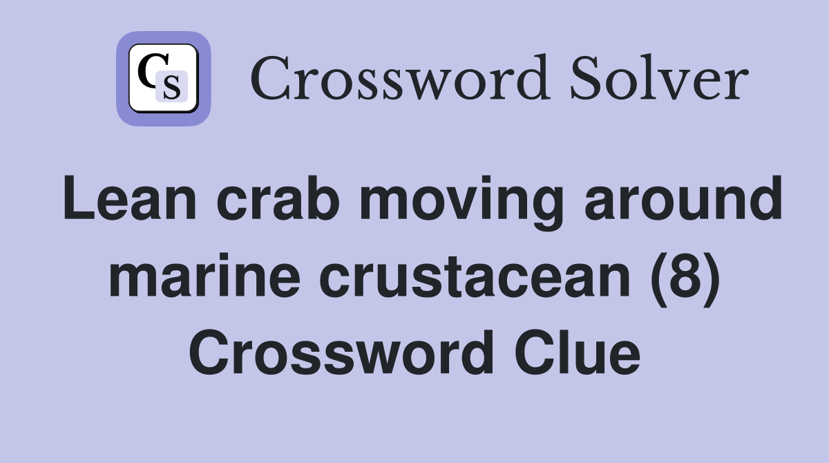 Lean crab moving around marine crustacean (8) Crossword Clue