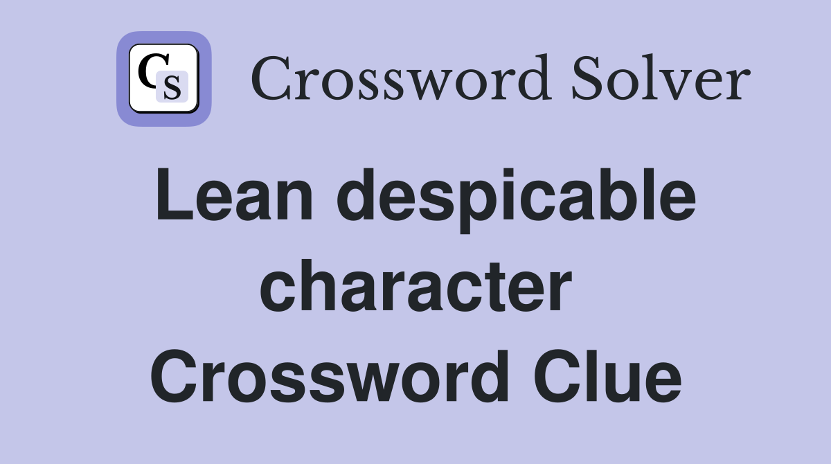 Lean despicable character Crossword Clue