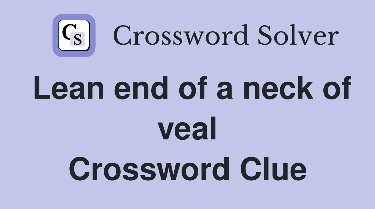 Lean end of a neck of veal Crossword Clue