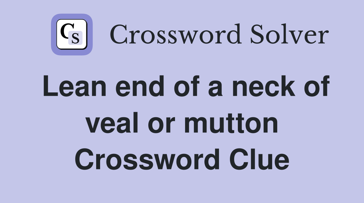 Lean end of a neck of veal or mutton Crossword Clue