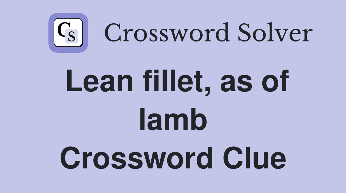 Lean fillet, as of lamb Crossword Clue