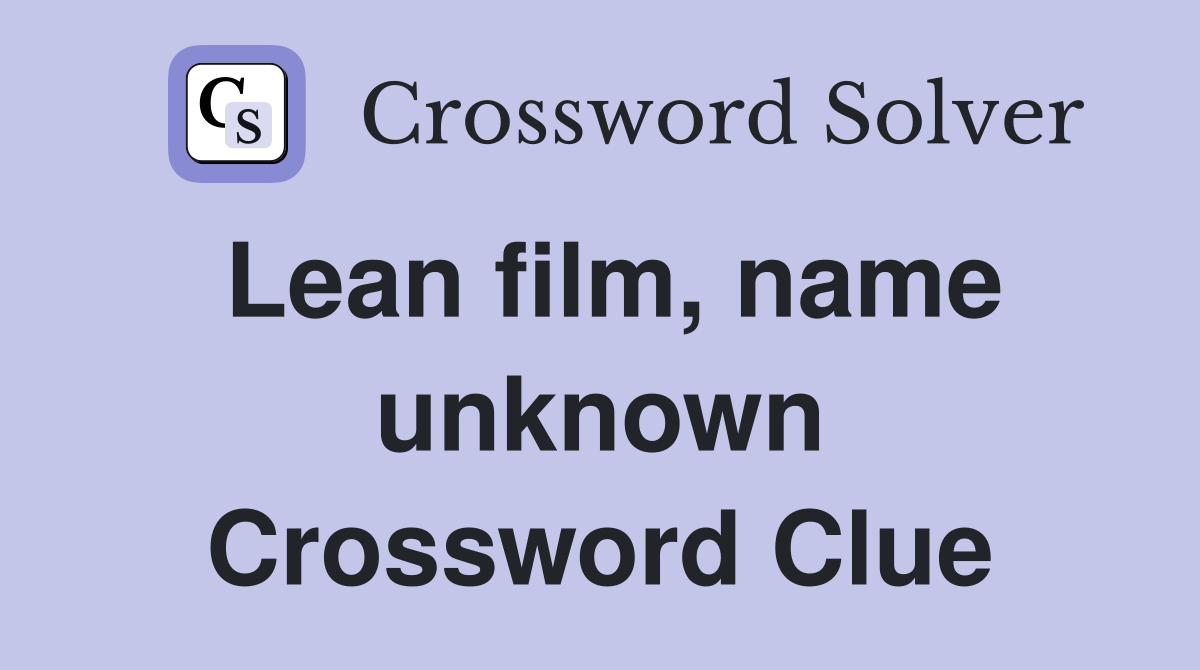 Lean film, name unknown Crossword Clue