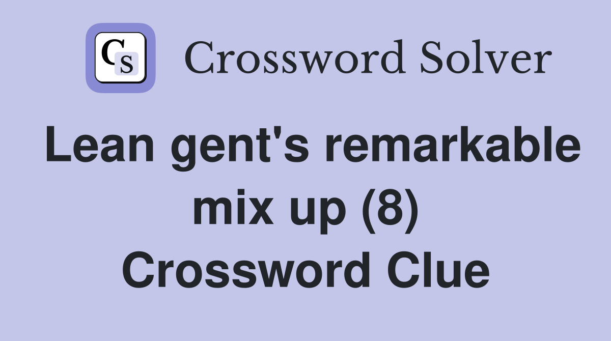 Lean gent's remarkable mix up (8) Crossword Clue