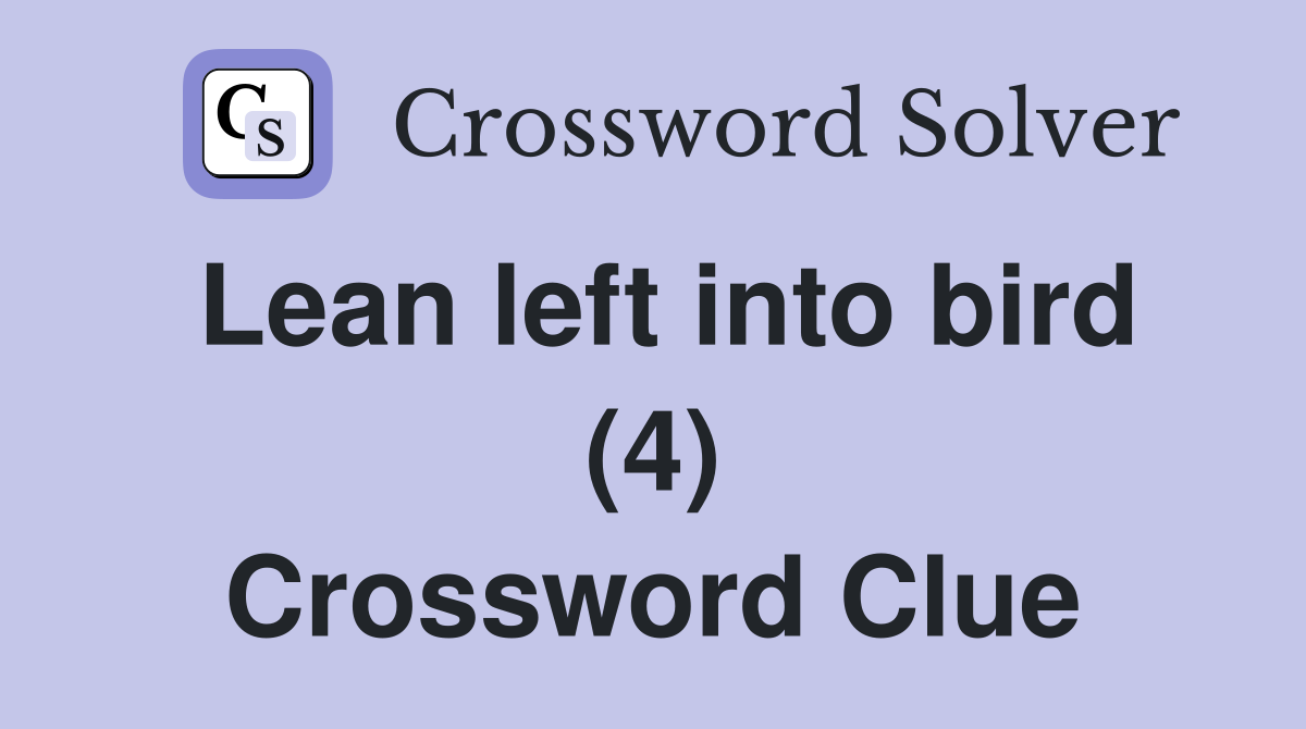 Lean left into bird (4) Crossword Clue