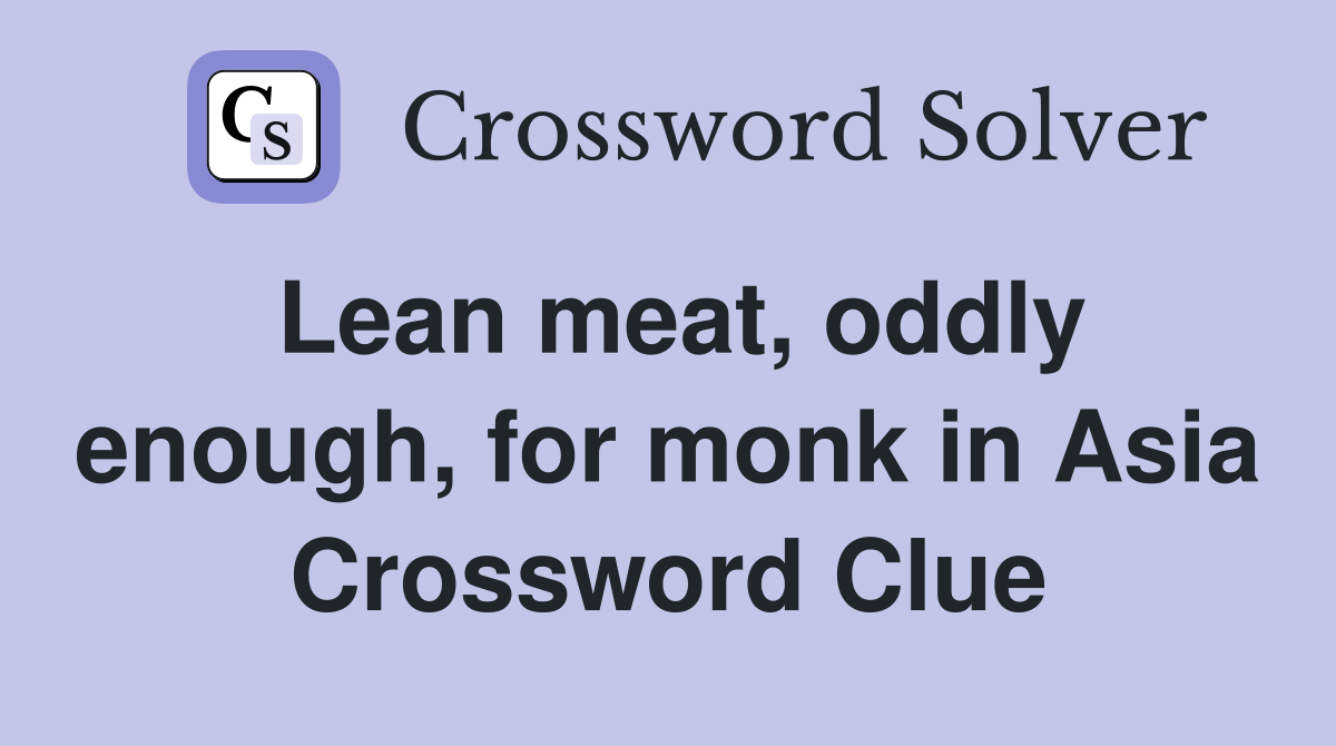 Lean meat, oddly enough, for monk in Asia Crossword Clue