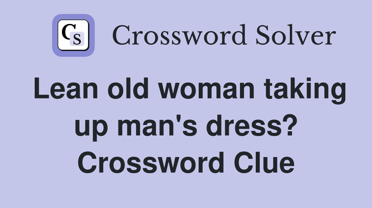 Lean old woman taking up man's dress? Crossword Clue