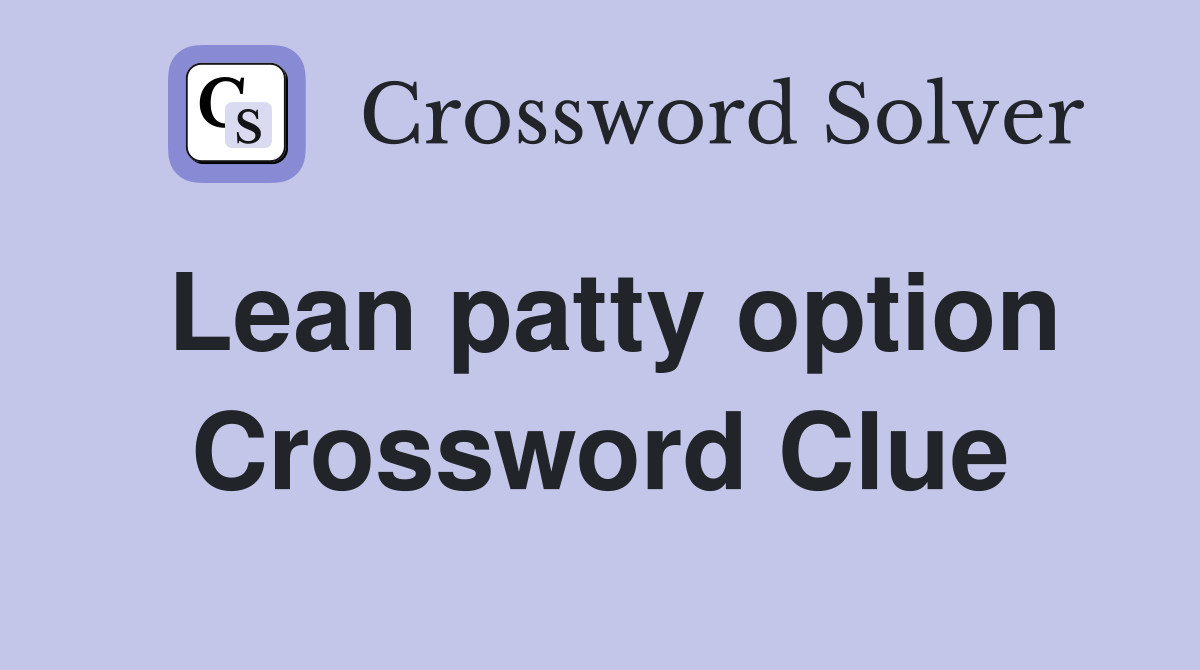 Lean patty option Crossword Clue