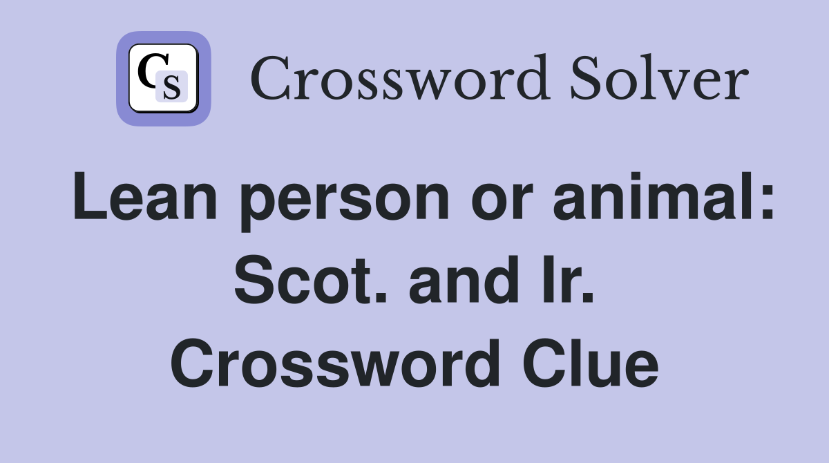 Lean person or animal: Scot. and Ir. Crossword Clue