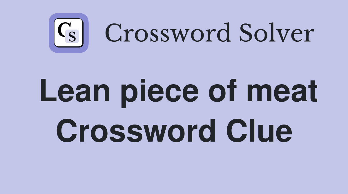 Lean piece of meat Crossword Clue
