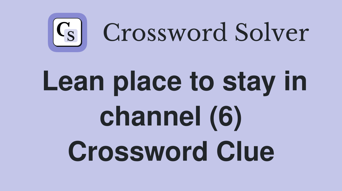 Lean place to stay in channel (6) Crossword Clue