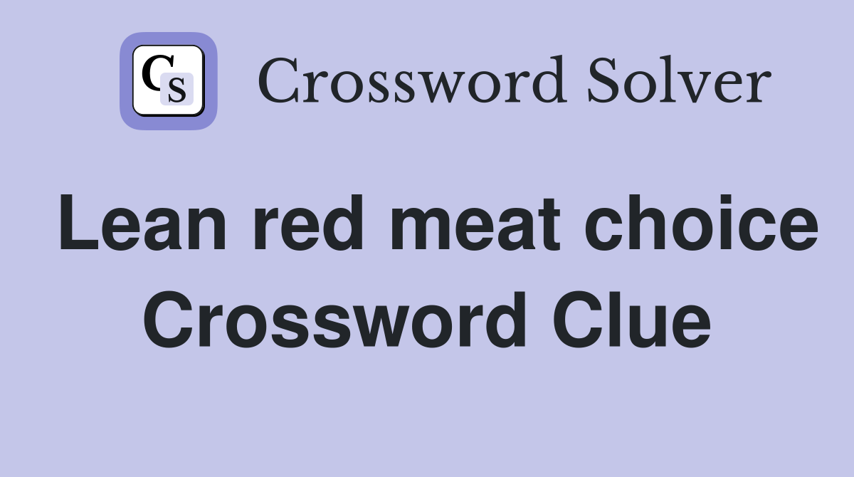 Lean red meat choice Crossword Clue