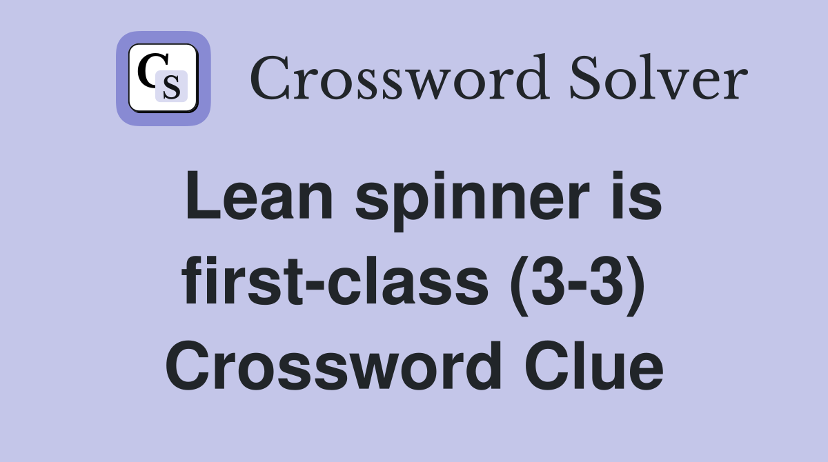 Lean spinner is first-class (3-3) Crossword Clue