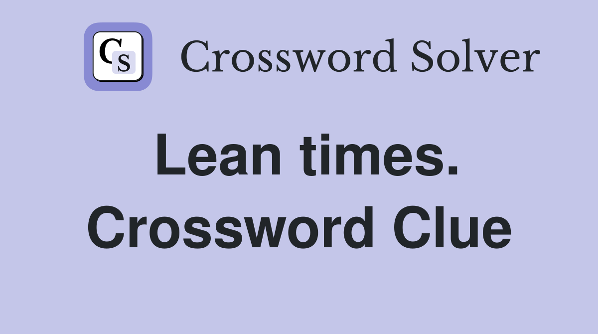 Lean times. Crossword Clue
