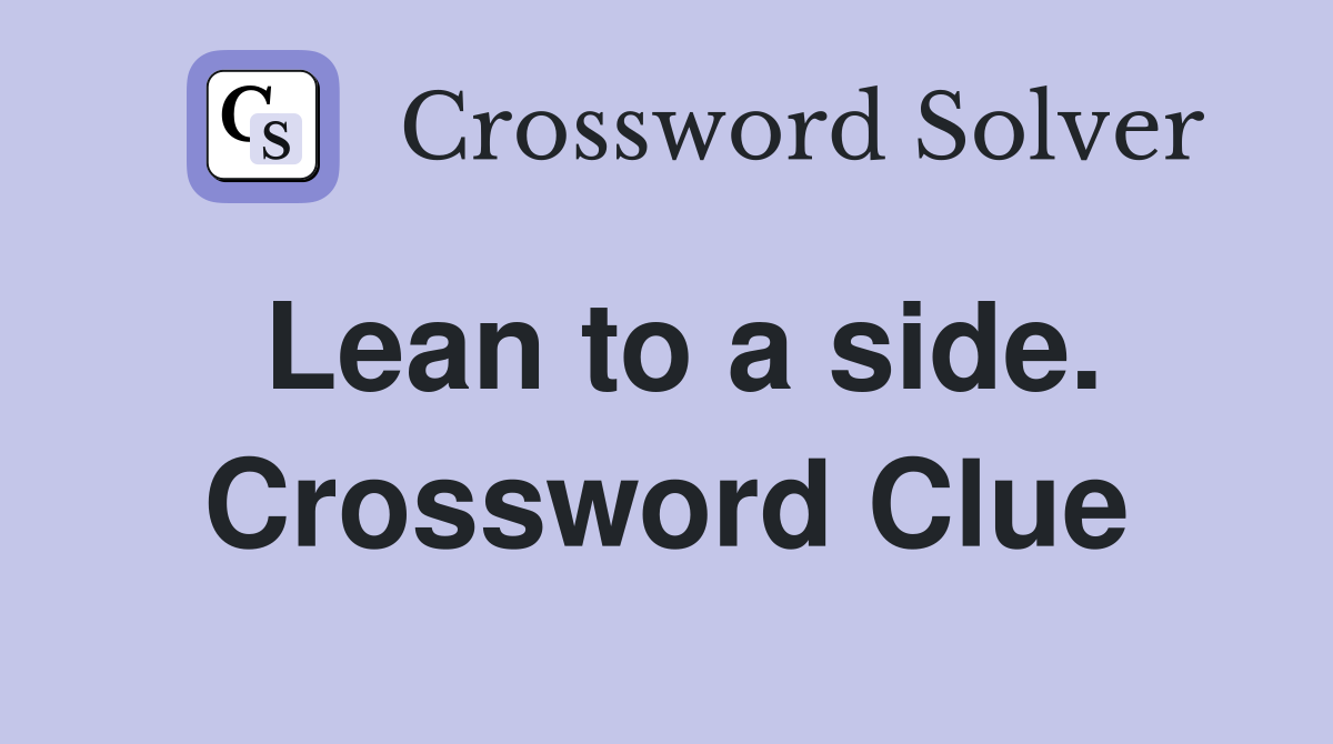 Lean to a side. Crossword Clue