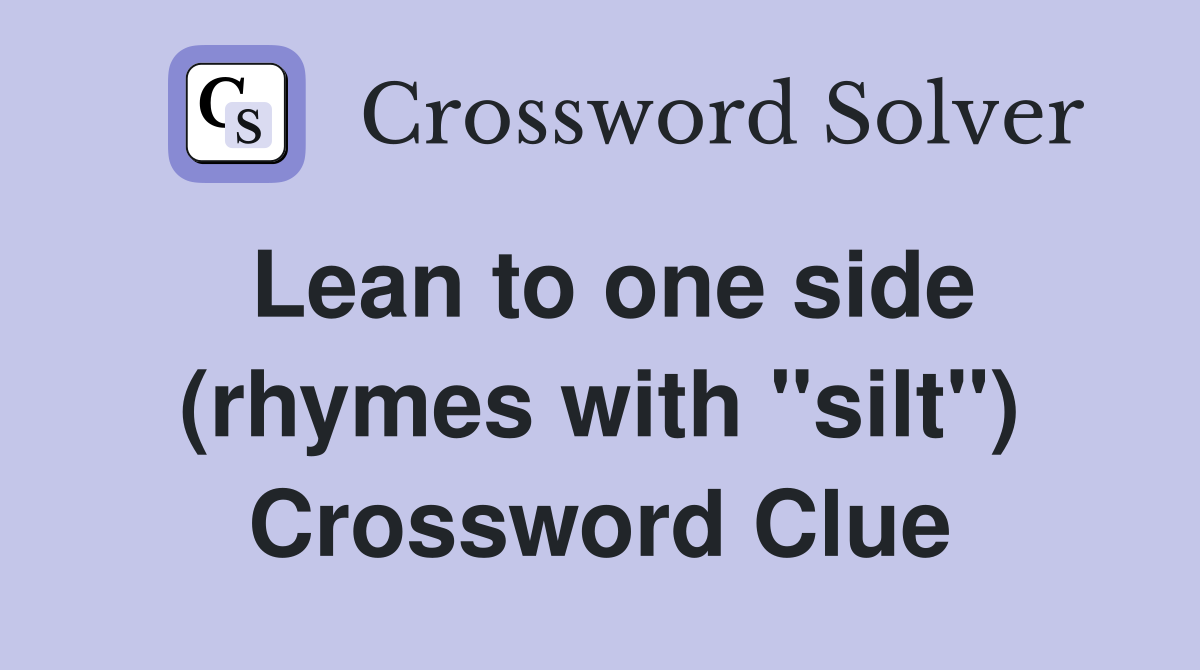 Lean to one side (rhymes with "silt") Crossword Clue