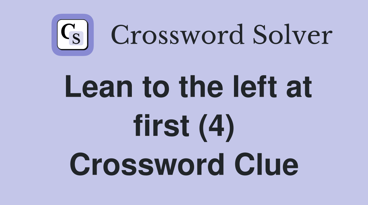 Lean to the left at first (4) Crossword Clue