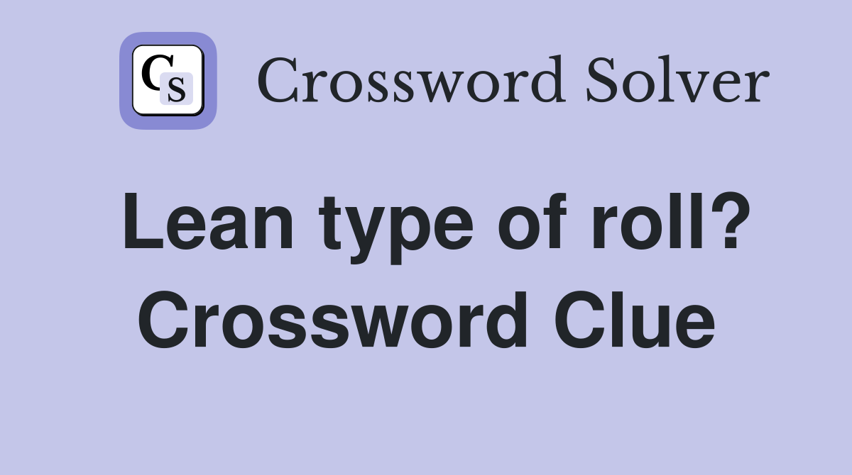 Lean type of roll? Crossword Clue