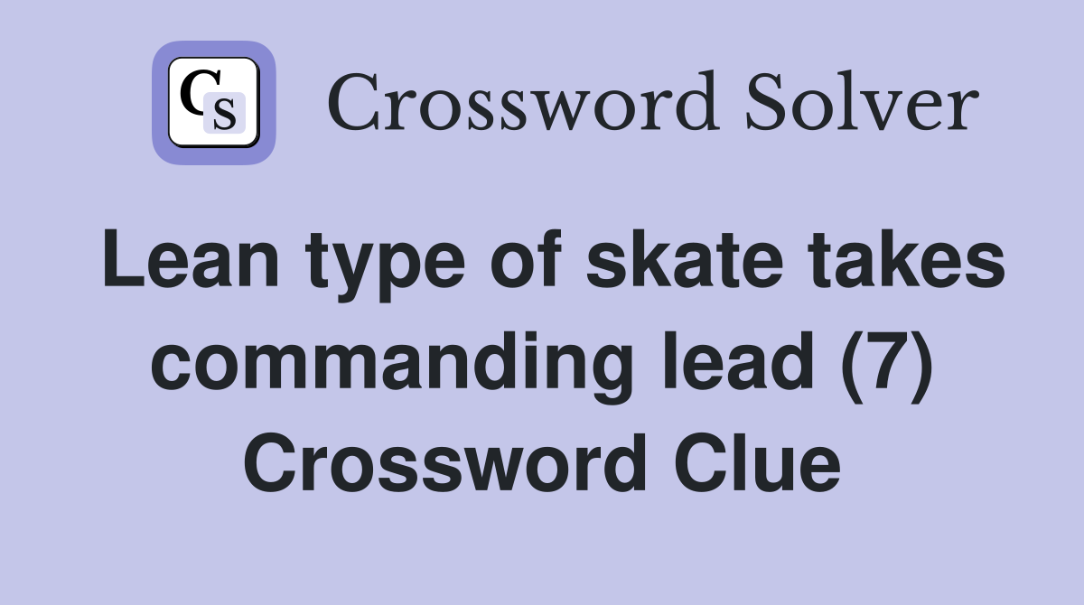 Lean type of skate takes commanding lead (7) Crossword Clue
