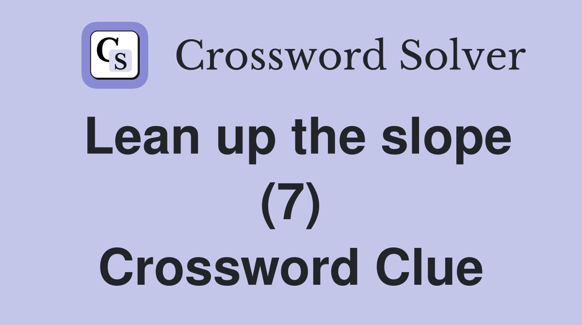 Lean up the slope (7) Crossword Clue