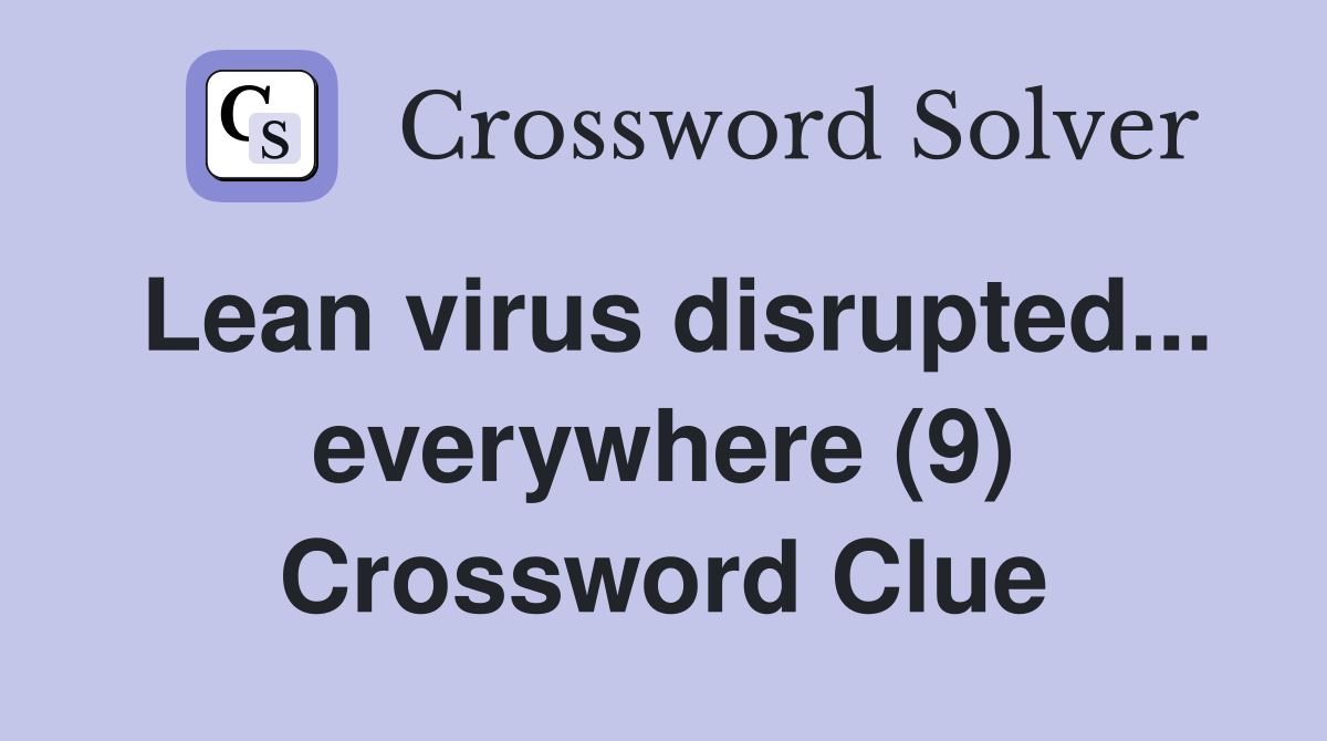 Lean virus disrupted... everywhere (9) Crossword Clue