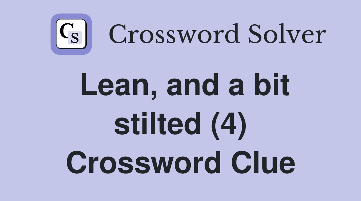 Lean, and a bit stilted (4) Crossword Clue