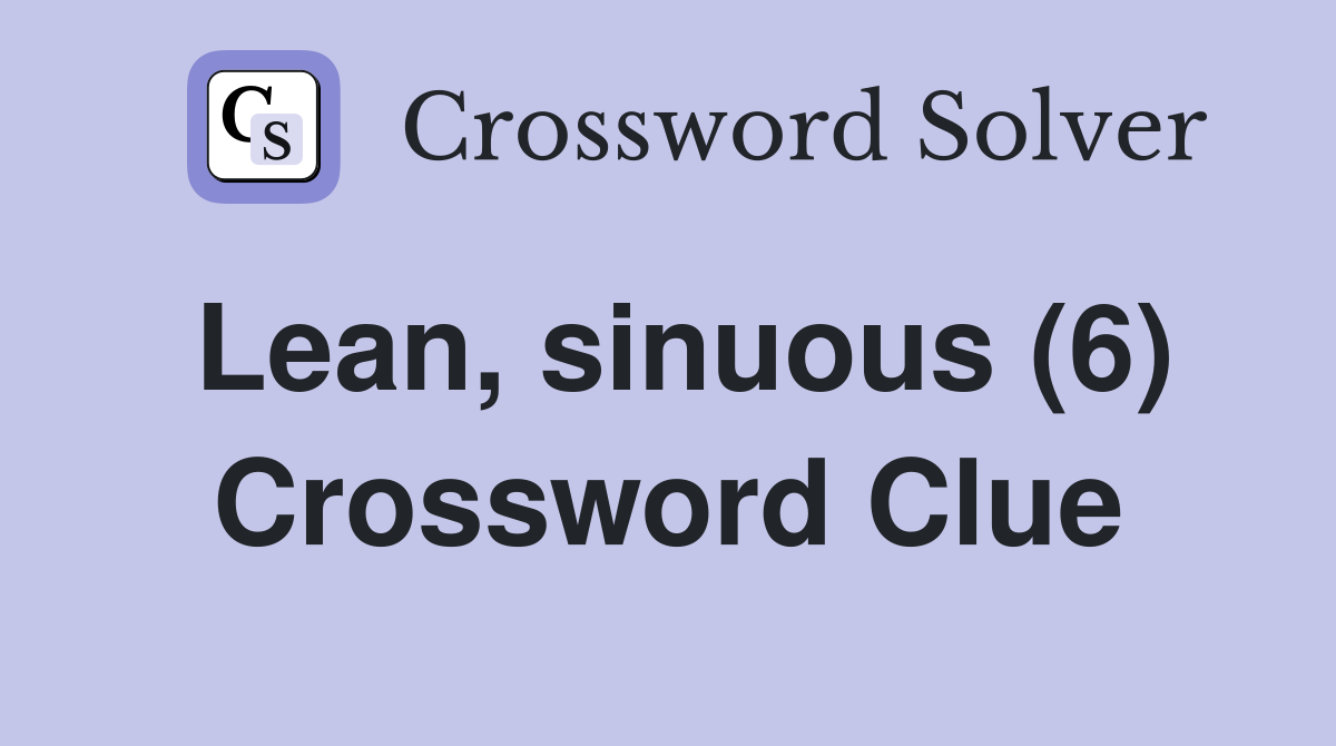 Lean, sinuous (6) Crossword Clue