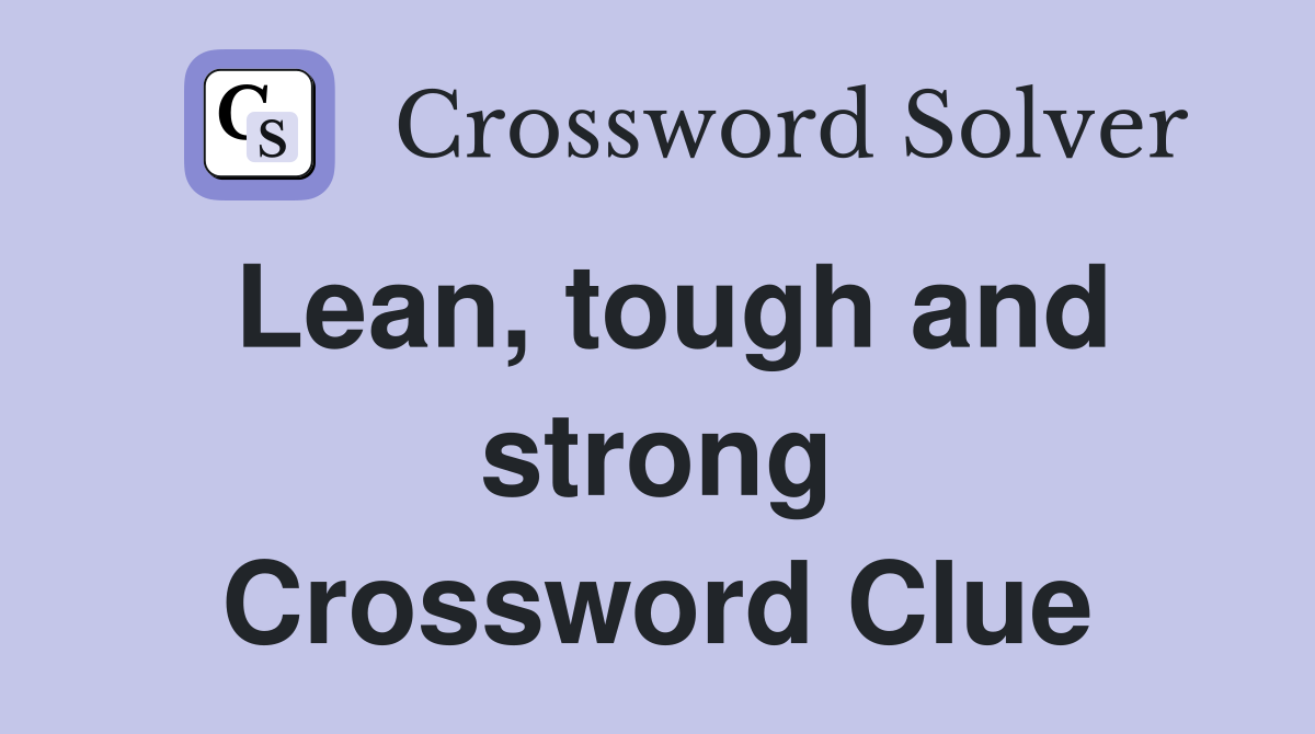 Lean, tough and strong Crossword Clue
