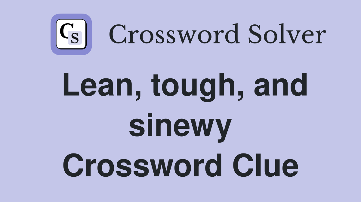Lean, tough, and sinewy Crossword Clue
