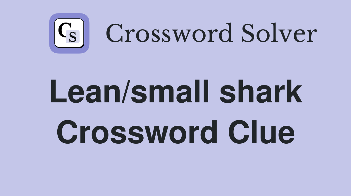 Lean/small shark  Crossword Clue