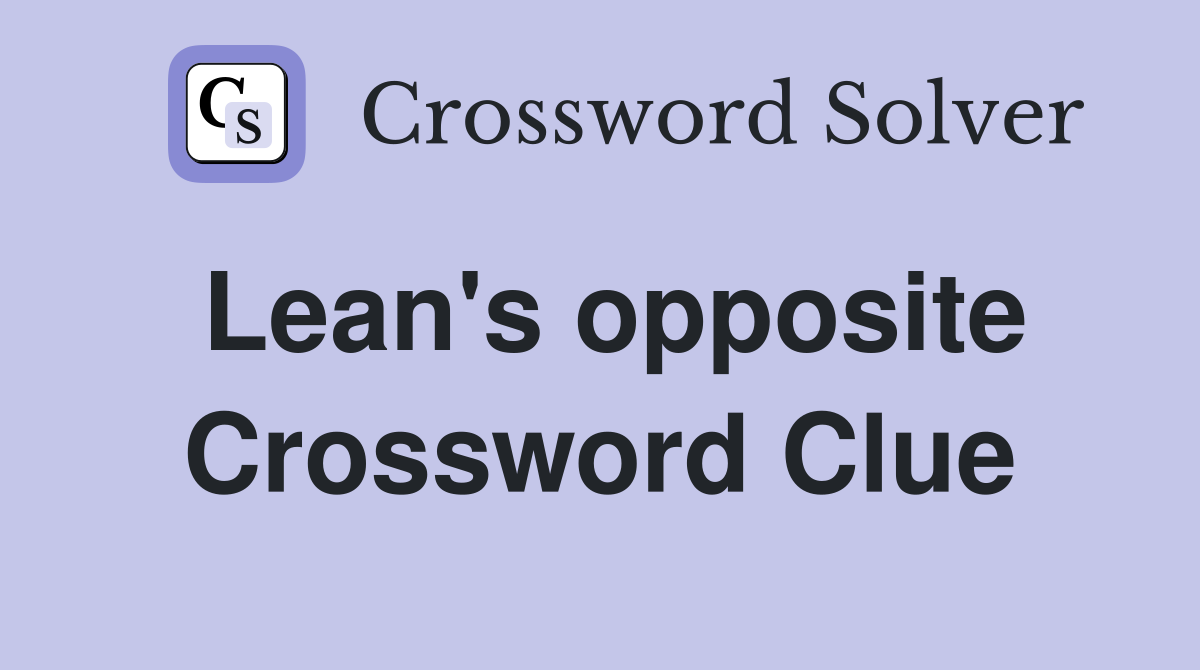 Lean's opposite Crossword Clue
