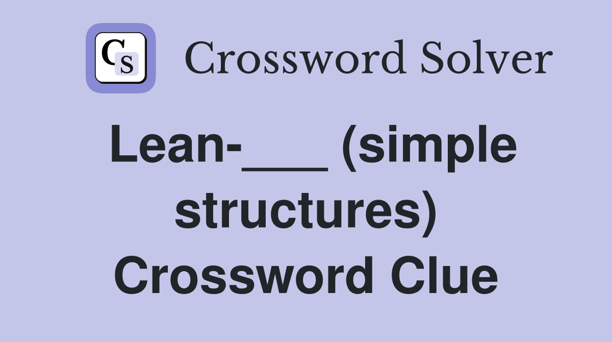 Lean-___ (simple structures) Crossword Clue