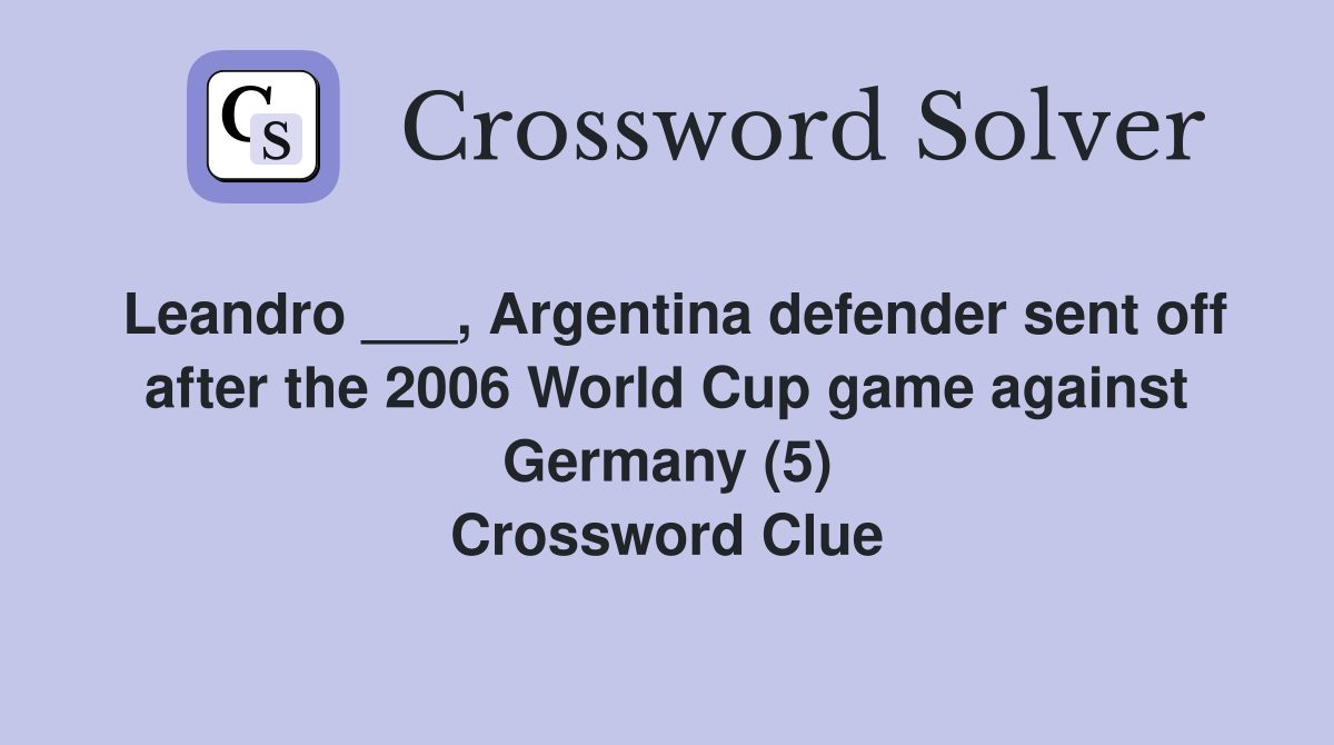 Leandro ___, Argentina defender sent off after the 2006 World Cup game ...