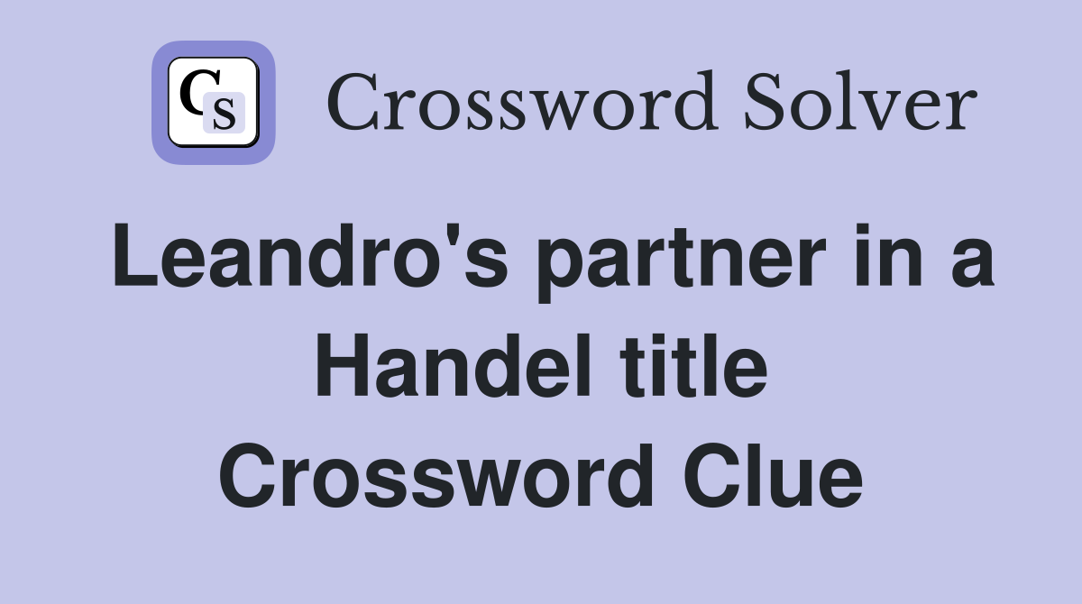Leandro's partner in a Handel title Crossword Clue