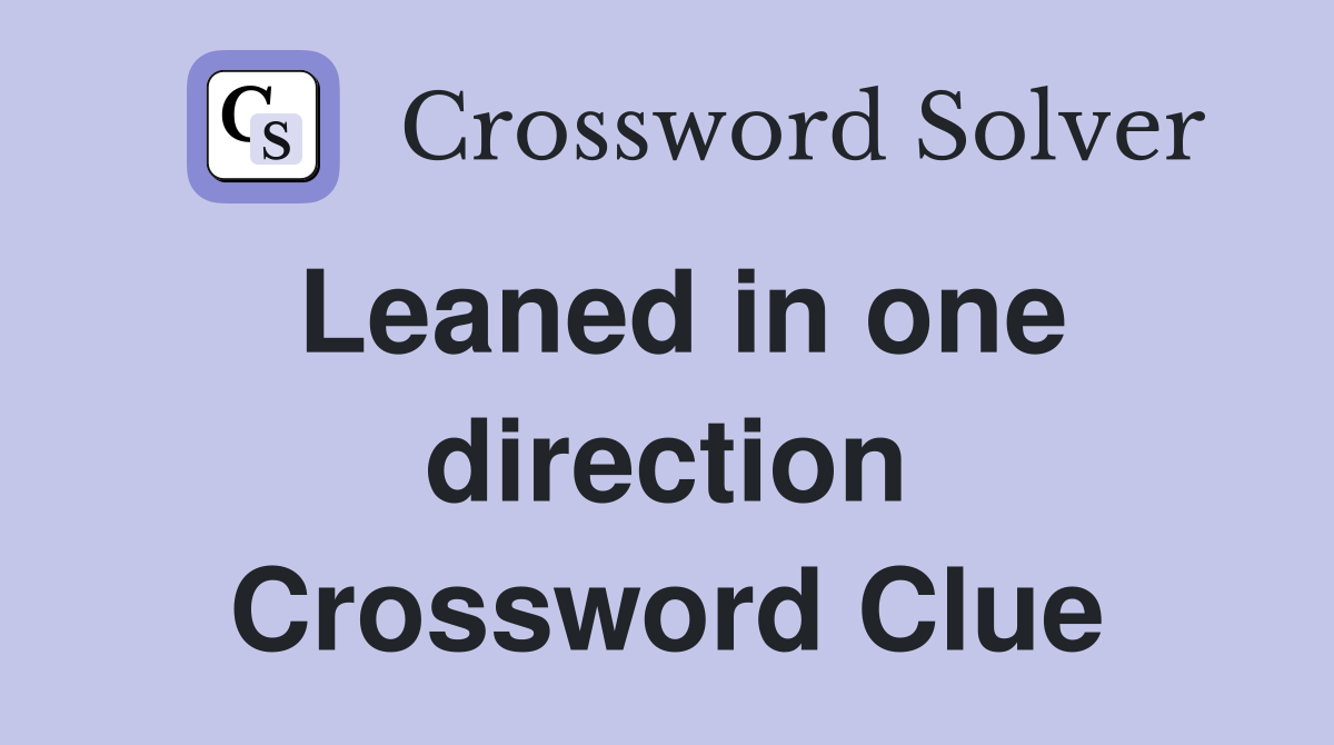 Leaned in one direction Crossword Clue