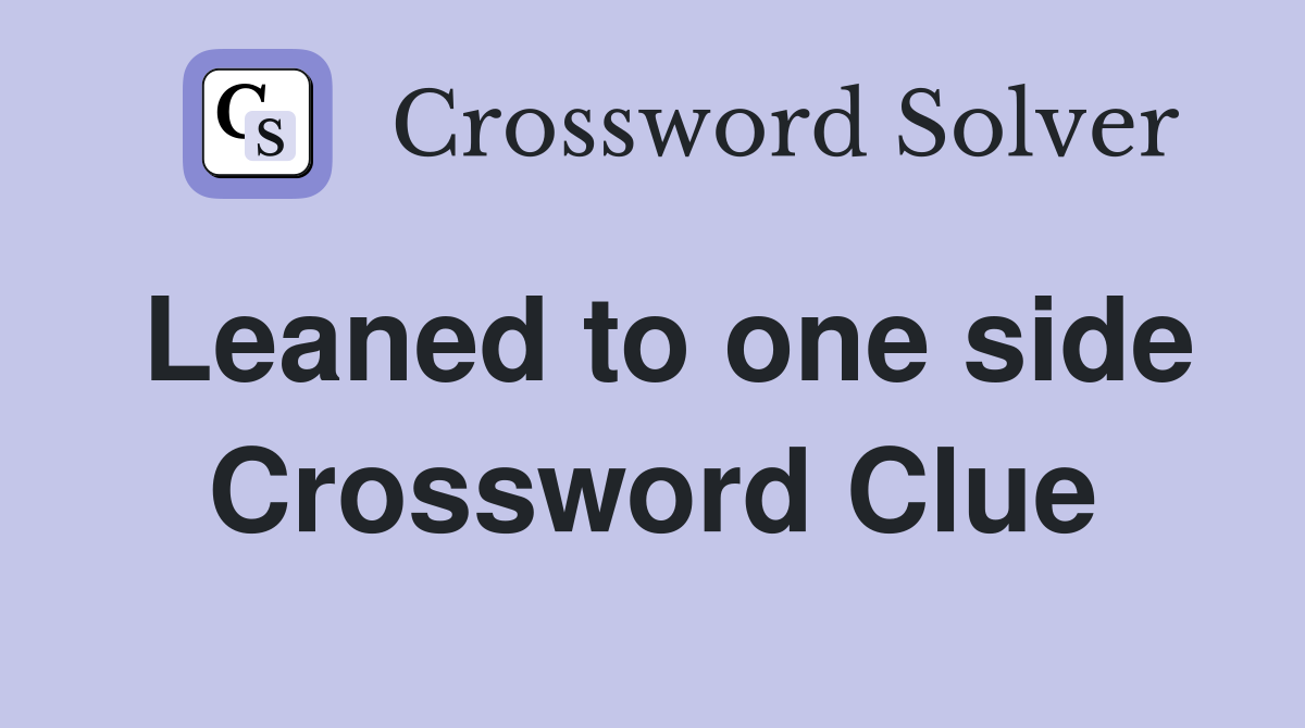 Leaned to one side Crossword Clue